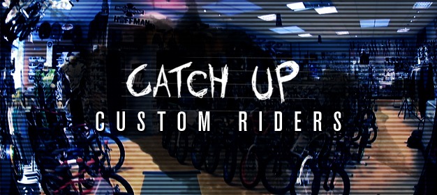 Catch Up: Custom Riders
