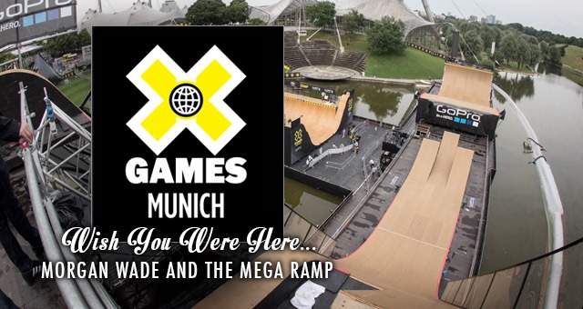Wish You Were Here - X Games Munich - Morgan Wade and the MEGA RAMP