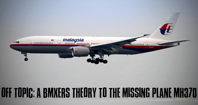 OFF TOPIC: A BMXers theory to the missing plane MH370