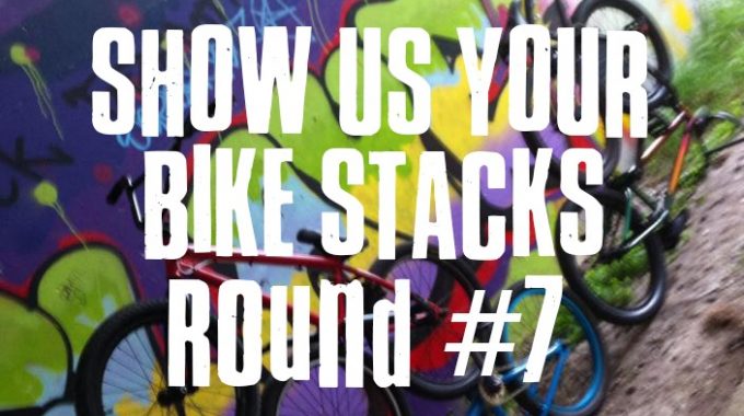 Show Us Your Bike Stacks - Round 7