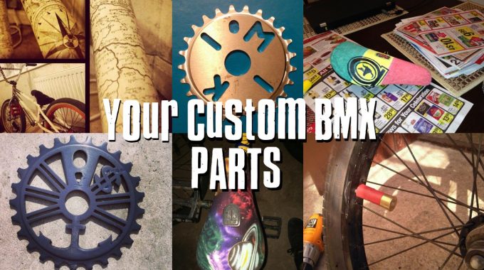 YOUR Custom BMX Parts